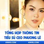 Tổng hợp thông tin tiểu sử CEO Phương Lê